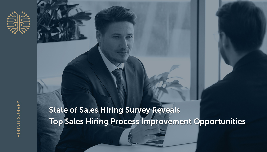 State of Sales Hiring Survey Reveals Top Sales Hiring Process Improvement Opportunities