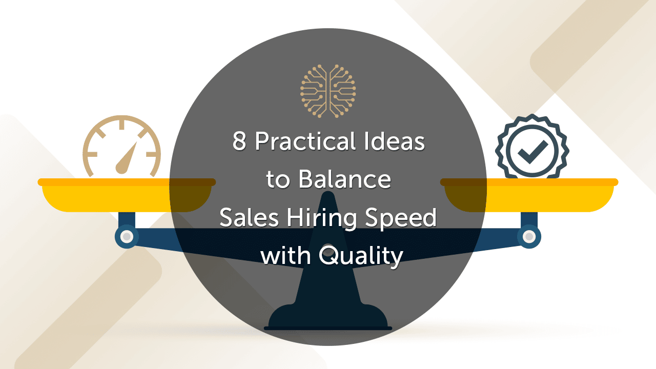 8 Practical Ideas to Balance Sales Hiring Speed with Quality