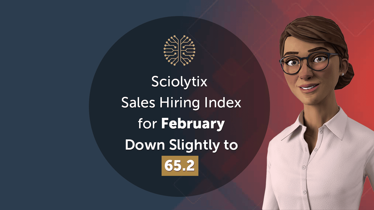 <strong>Sciolytix Sales Hiring Index for February Down Slightly to 65.2  </strong>